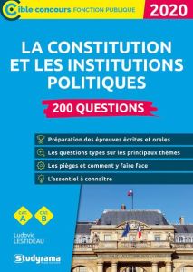 200 questions sur la constitution et les institutions politiques. Edition 2020 - Lestideau Ludovic