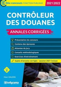 Contrôleur des douanes. Annales corrigées, Edition 2021-2022 - Dalens Marc