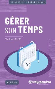 Gérer son temps. 4e édition - Licette Charline