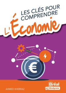 Les clés pour comprendre l'économie - Kherraz Ahmed