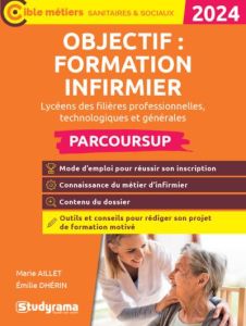 Objectif : formation infirmier avec Parcoursup. Edition 2024 - Dhérin Emilie - Ollier Régine