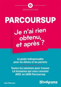 Parcoursup : je n'ai rien obtenu, et après ? - Mleczko Julie