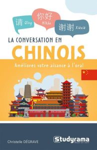 GUIDES DE CONVERSATION - LA CONVERSATION EN CHINOIS - AMELIOREZ VOTRE AISANCE A L'ORAL - DEGRAVE CHRISTELLE