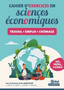 Cahier d'exercices en économie. Travail, emploi, chômage - Montoussé Marc - Dumez Lou - Leroy Olivier - Lever