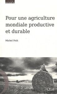 POUR UNE AGRICULTURE MONDIALE PRODUCTIVE ET DURABLE - PETIT MICHEL