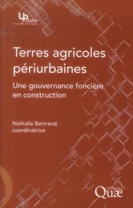 TERRES AGRICOLES PERIURBAINES. UNE GOUVERNANCE FONCIERE EN  CONSTRUCTION - BERTRAND NATHAL