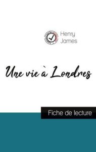 Une vie à Londres de Henry James (fiche de lecture et analyse complète de l'oeuvre) - James Henry