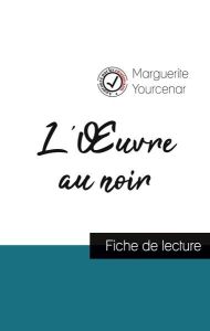 L'Oeuvre au noir de Marguerite Yourcenar (fiche de lecture et analyse complète de l'oeuvre) - Yourcenar Marguerite