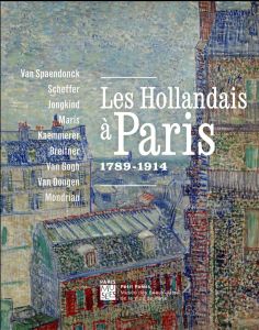 Les hollandais à Paris. 1789-1914 - Jonkman Mayken - Cantarutti Stéphanie - Van Dijk M