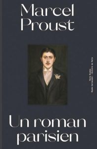 Marcel Proust. Un roman parisien - Sol Anne-Laure - Hidalgo Anne - Guillaume Valérie