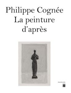 Philippe Cognée. La peinture d'après - Lemoine Colin - Ferlier-Bouat Ophélie