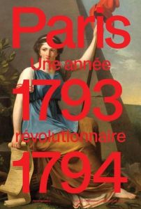 Paris 1793-1794. Une année révolutionnaire - Bertrand Julie