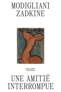 Modigliani-Zadkine. Une amitié interrompue - Champy-Vinas Cécilie - Dufrêne Thierry