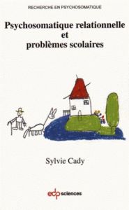 Psychosomatique relationnelle et problèmes scolaires - Cady Sylvie