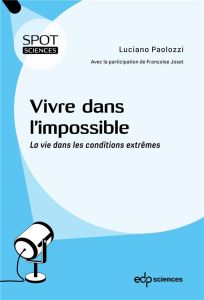 Vivre dans l'impossible. La vie dans les conditions extrêmes - Paolozzi Luciano