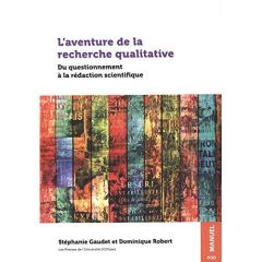 L'aventure de la recherche qualitative. Du questionnement à la rédaction scientifique - Gaudet Stéphanie - Robert Dominique