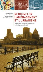 Renouveler l'aménagement et l'urbanisme. Planification territoriale, débat public et développement d - Gauthier Mario - Gariépy Michel - Trépanier Marie-