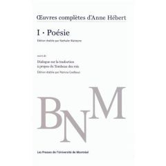 Oeuvres complètes. Volume 1, Poésie suivi de Dialogue sur la traduction à propos du Tombeau des rois - Hébert Anne - Watteyne Nathalie - Godbout Patricia