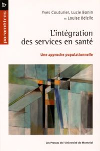 L'intégration des services en santé. Une approche populationnelle - Couturier Yves - Bonin Lucie - Belzile Louise