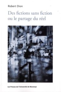 Des fictions sans fiction ou le partage du réel - Dion Robert