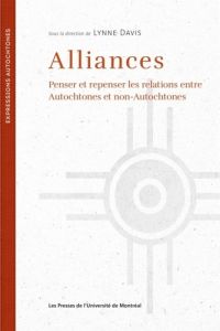 Alliances. Penser et repenser les relations entre autochtones et non-autochtones - Davis Lynne - Poliquin Daniel