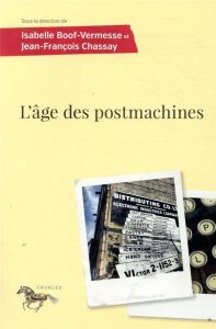 L'âge des postmachines - Boof-Vermesse Isabelle - Chassay Jean-François