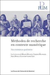 Méthodes de recherche en contexte numérique. Une orientation qualitative - Millette Mélanie - Millerand Florence - Myles Davi