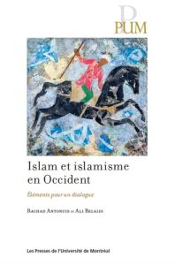 Islam et islamisme en Occident. Eléments pour un dialogue - Antonius Rachad - Belaidi Ali - Haykel Bernard