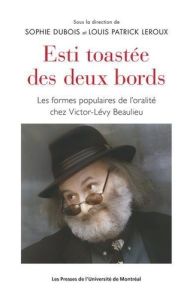 Esti toastée des deux bords. Les formes populaires de l'oralité chez Victor-Lévy Beaulieu - Dubois Sophie - Leroux Louis Patrick