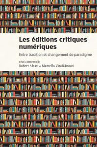 Les éditions critiques numériques. Entre tradition et changement de paradigme - Alessi Robert - Vitali-Rosati Marcello