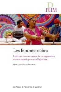 Les femmes cobra. La danse comme espace de transgression des normes de genre au Rajasthan - Saulnier Marianne-Sarah - Bates Karine