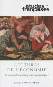 Etudes françaises Volume 59 N° 1/2023 : Lectures de l'économie. Comment dire un imaginaire économiqu - Bélanger David - Lapointe Martine-Emmanuelle