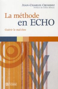 La méthode en ECHO. Guérir le mal-être - Crombez Jean-Charles - Bibeau Gilles