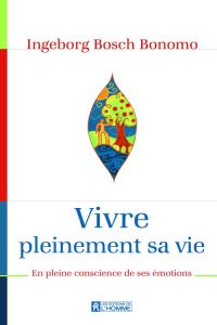 Vivre pleinement sa vie. Trouver l'équilibre émotionnel - Bosch Ingeborg - Paiement Normand