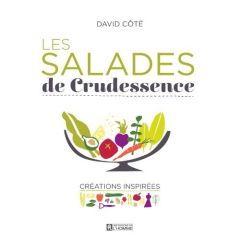 Les salades de crudessence. Créations inspirées - Côté David - Gallant Mathieu