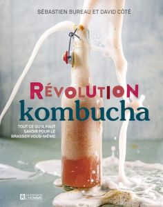 Révolution kombucha. Tout ce qu'il faut savoir pour le brasser vous-même - Côté David - Bureau Sébastien - Pezinho Pedro - Du