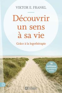 Découvrir un sens à sa vie. Grâce à la logothérapie - Frankl Viktor E. - Bacon Clifford J. - Drolet Loui