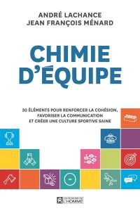 Chimie d'équipe. 30 éléments pour renforcer la cohésion, favoriser la communication et créer une cul - Lachance André - Ménard Jean François - Clair Jean