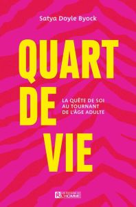 Quart de vie. La quête de soi au tournant de l'âge adulte - Doyle Byock Satya - Lansac Jean-Loup