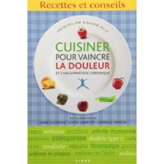 Cuisiner pour vaincre la douleur et l'inflammation chronique - Lagacé Jacqueline