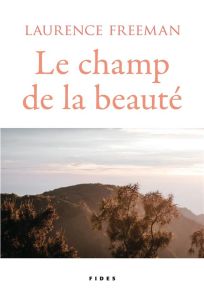 Le champ de la beauté. En voyant le monde - Freeman Laurence - Michaud Marie-Andrée