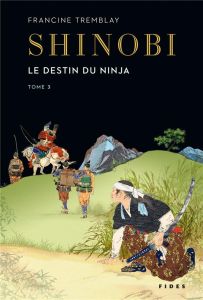 Shinobi Tome 3 : Le destin du ninja - Tremblay Francine