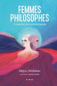 Femmes philosophes. 21 destins de combattantes - Ombasic Maya