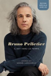 Bruno Pelletier. Il est venu le temps... Avec 1 CD audio - Larochelle Samuel - Pelletier Bruno