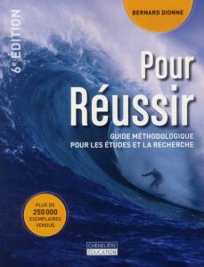 Pour réussir. Guide méthodologique pour les études et la recherche, 6e édition - Dionne Bernard