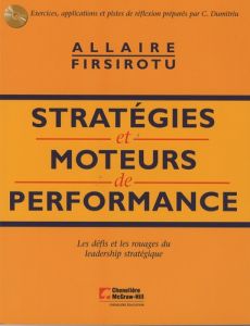 Stratégies et moteurs de performance. Les défis et les rouages du leadership stratégique, avec 1 CD- - Allaire Yvan - Firsirotu Mihaela