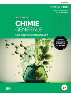 Chimie générale. Une approche moléculaire, 3e édition - Tro Nivaldo J. - Vézina Julie