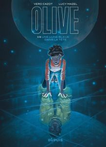 Olive Tome 1 : Une lune bleue dans la tête - Cazot Véronique - Mazel Lucy