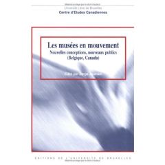 Les musées en mouvement. Nouvelles conceptions, nouveaux publics (Belgique, Canada) - Jaumain Serge