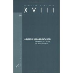 XVIII N° 31/2003 : La duchesse du Maine (1676-1753). Une mécène à la croisée des arts et des siècles - Cessac Catherine - Couvreur Manuel